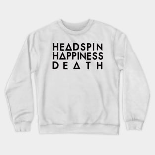 Headspin, Happiness, Death (black) Crewneck Sweatshirt